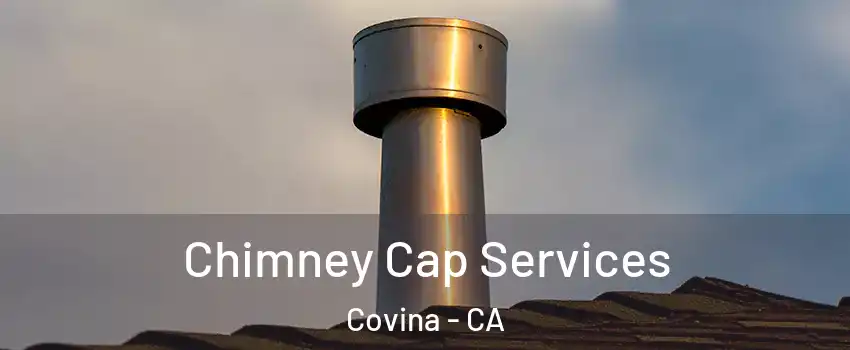  Chimney Cap Services Covina - CA