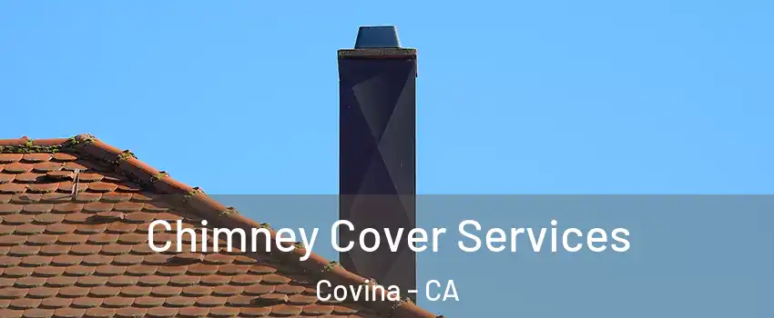  Chimney Cover Services Covina - CA