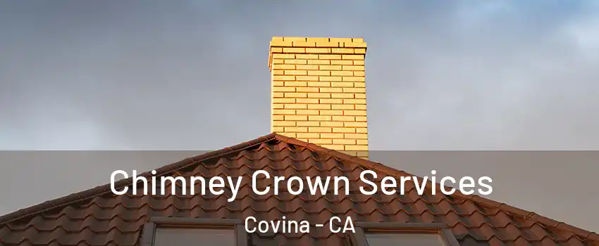 Chimney Crown Services Covina - CA