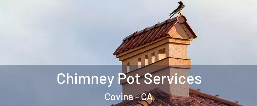  Chimney Pot Services Covina - CA