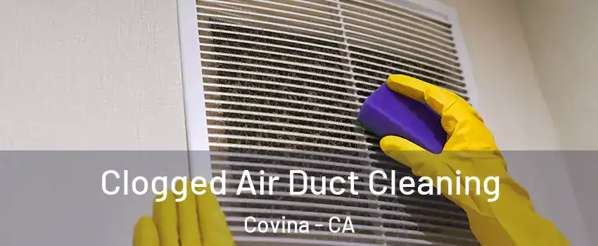  Clogged Air Duct Cleaning Covina - CA