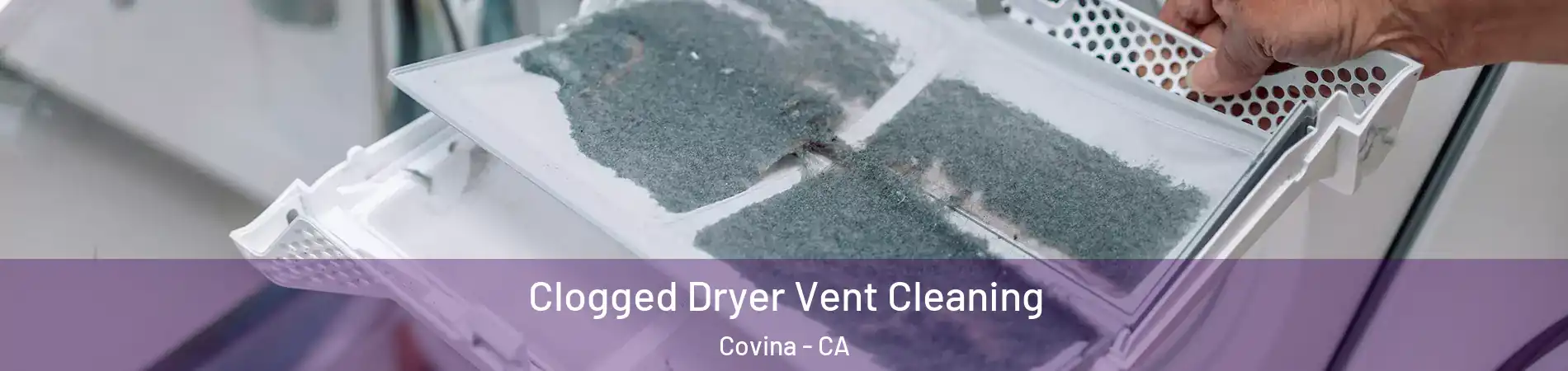  Clogged Dryer Vent Cleaning Covina - CA