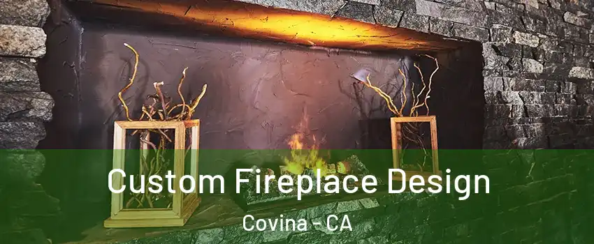  Custom Fireplace Design Covina - CA