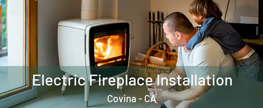  Electric Fireplace Installation Covina - CA