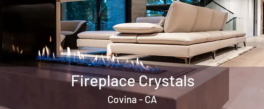  Fireplace Crystals Covina - CA