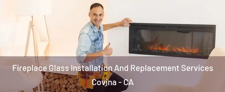  Fireplace Glass Installation And Replacement Services Covina - CA