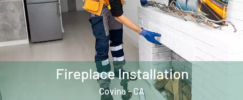  Fireplace Installation Covina - CA
