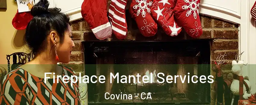  Fireplace Mantel Services Covina - CA
