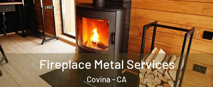 Fireplace Metal Services Covina - CA