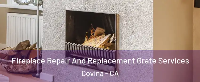  Fireplace Repair And Replacement Grate Services Covina - CA