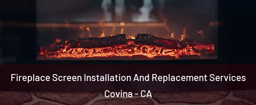  Fireplace Screen Installation And Replacement Services Covina - CA