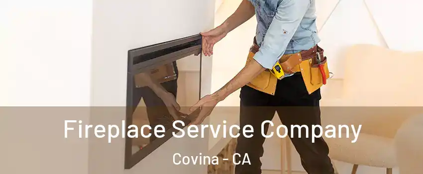 Fireplace Service Company Covina - CA