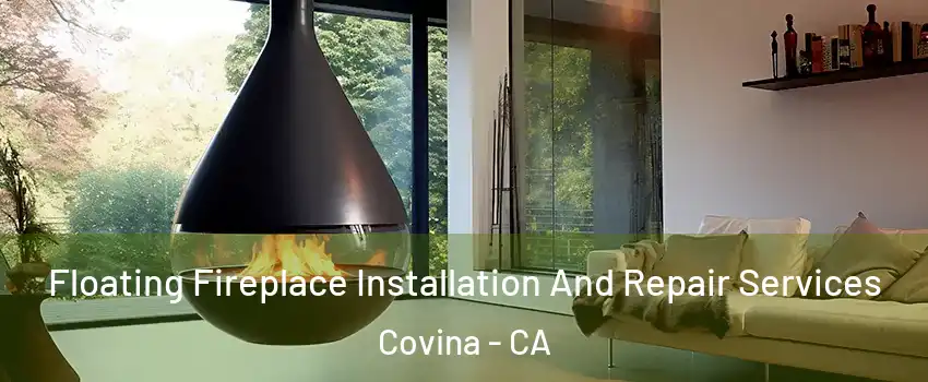 Floating Fireplace Installation And Repair Services Covina - CA