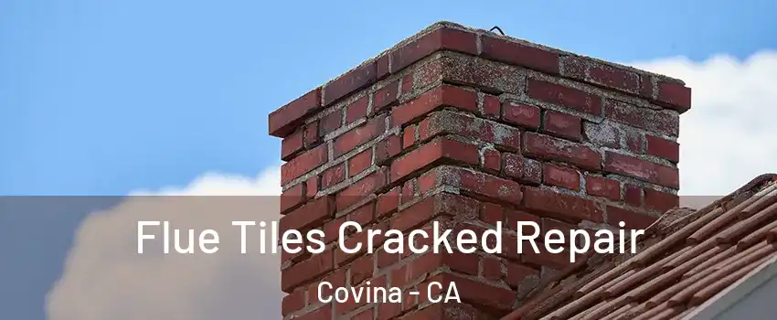  Flue Tiles Cracked Repair Covina - CA