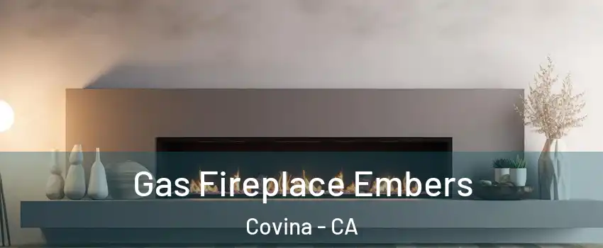  Gas Fireplace Embers Covina - CA