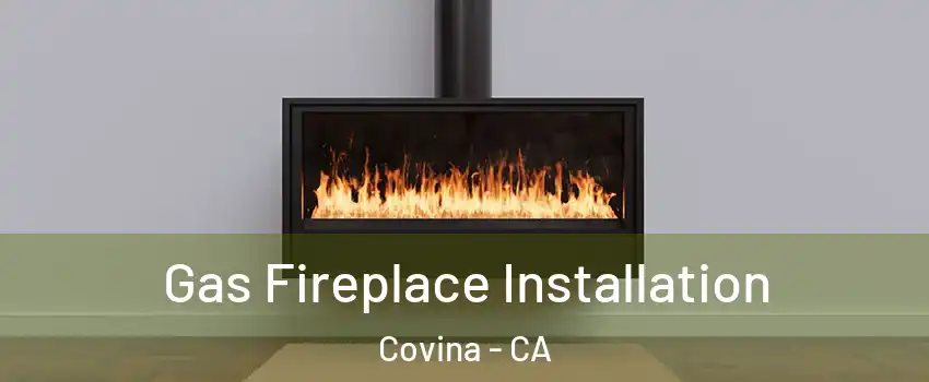  Gas Fireplace Installation Covina - CA