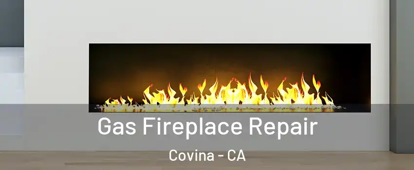  Gas Fireplace Repair Covina - CA
