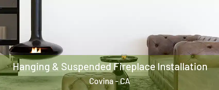  Hanging & Suspended Fireplace Installation Covina - CA