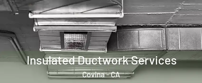  Insulated Ductwork Services Covina - CA