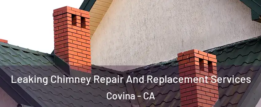  Leaking Chimney Repair And Replacement Services Covina - CA