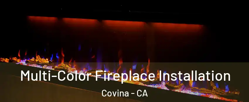  Multi-Color Fireplace Installation Covina - CA