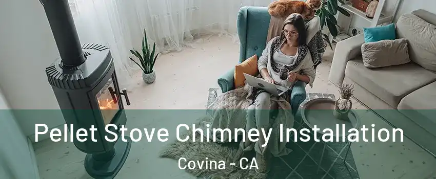  Pellet Stove Chimney Installation Covina - CA
