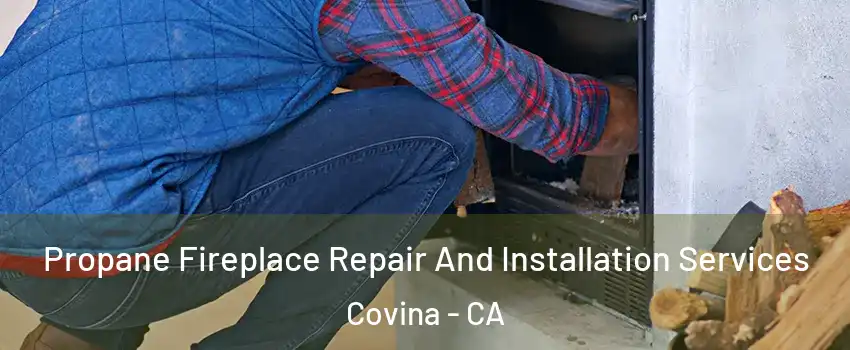  Propane Fireplace Repair And Installation Services Covina - CA