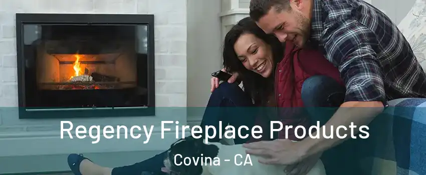  Regency Fireplace Products Covina - CA