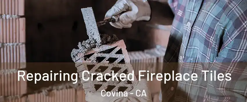  Repairing Cracked Fireplace Tiles Covina - CA
