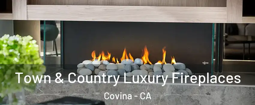  Town & Country Luxury Fireplaces Covina - CA