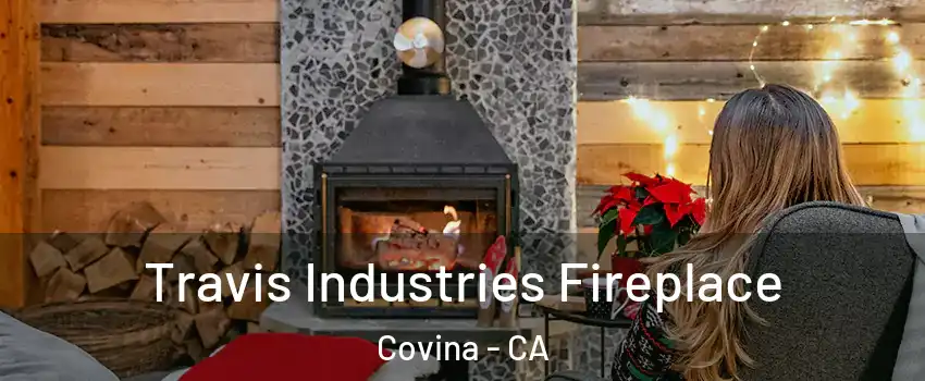  Travis Industries Fireplace Covina - CA