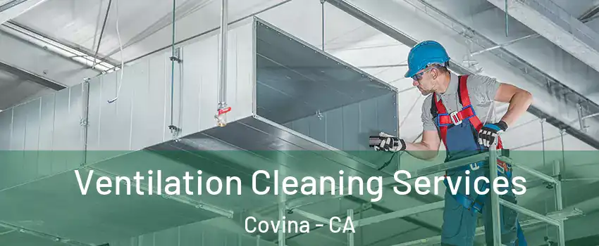  Ventilation Cleaning Services Covina - CA