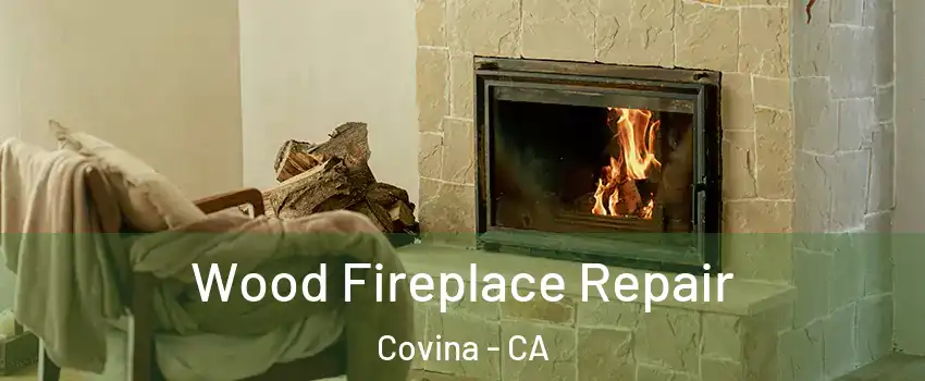  Wood Fireplace Repair Covina - CA
